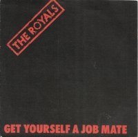 The Royals  - Get Yourself A Job Mate (Single)