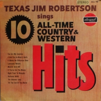 Texas Jim Robertson - 10 All Time Country And Western Hits