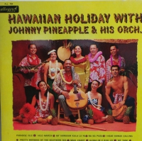 Johnny Pineapple & His Orch - Hawaiian Holiday