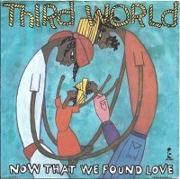 Third World - Now That We Found Love (Single)